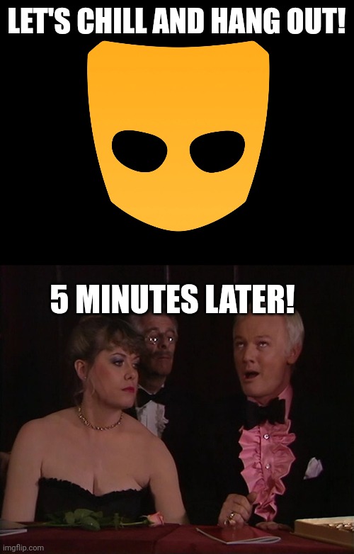 LET'S CHILL AND HANG OUT! 5 MINUTES LATER! | made w/ Imgflip meme maker