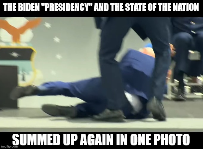 Corrupt, Fallin', Pedo Joe Eats It | THE BIDEN "PRESIDENCY" AND THE STATE OF THE NATION; SUMMED UP AGAIN IN ONE PHOTO | image tagged in joe biden,fail | made w/ Imgflip meme maker