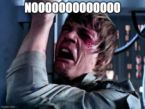 Luke Skywalker Noooo | NOOOOOOOOOOOOO | image tagged in luke skywalker noooo | made w/ Imgflip meme maker