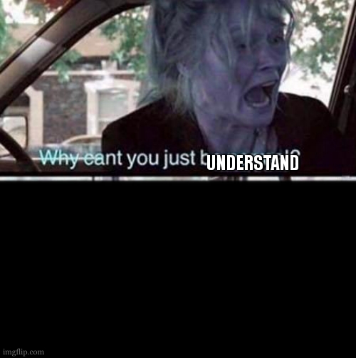UNDERSTAND | made w/ Imgflip meme maker