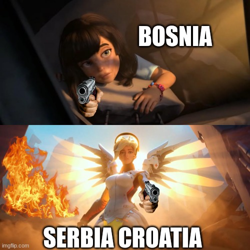 Overwatch Mercy Meme | BOSNIA; SERBIA CROATIA | image tagged in overwatch mercy meme | made w/ Imgflip meme maker