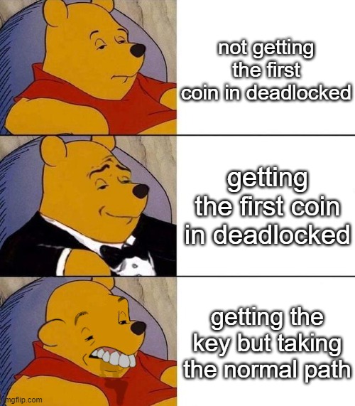 geometry dash | not getting the first coin in deadlocked; getting the first coin in deadlocked; getting the key but taking the normal path | image tagged in best better blurst | made w/ Imgflip meme maker