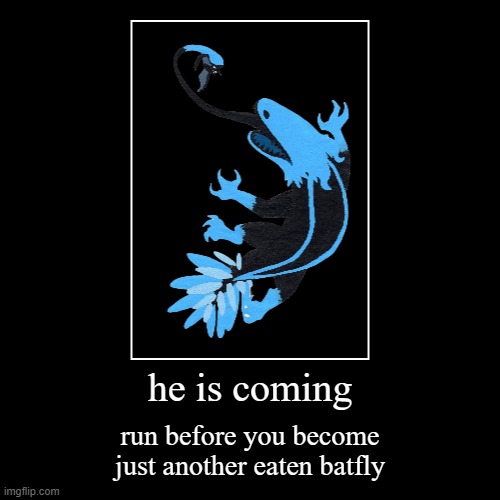 run | he is coming | run before you become just another eaten batfly | image tagged in funny,demotivationals | made w/ Imgflip demotivational maker