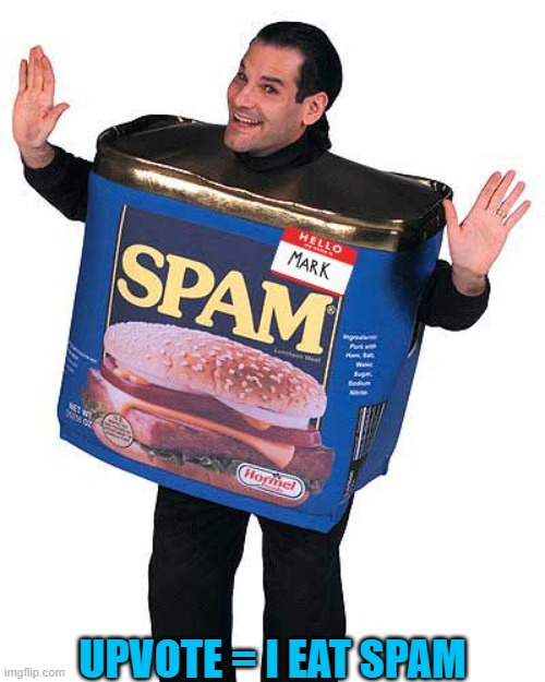 Spam | UPVOTE = I EAT SPAM | image tagged in spam | made w/ Imgflip meme maker