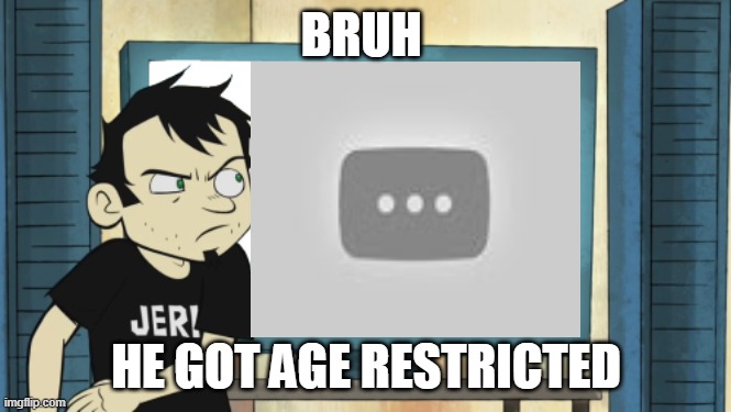 Lol | BRUH; HE GOT AGE RESTRICTED | image tagged in dan vs | made w/ Imgflip meme maker