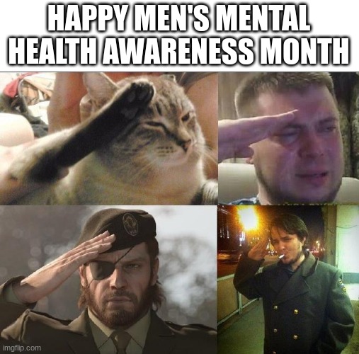 Ozon's Salute | HAPPY MEN'S MENTAL HEALTH AWARENESS MONTH | image tagged in ozon's salute | made w/ Imgflip meme maker