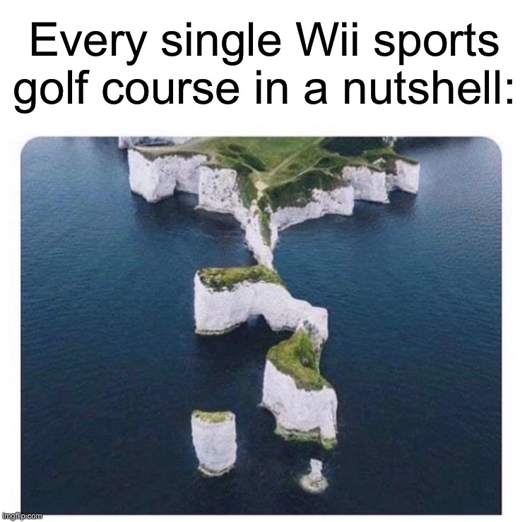 This is too accurate | Every single Wii sports golf course in a nutshell: | image tagged in memes,funny,relatable memes,wii sports,wii,true story | made w/ Imgflip meme maker
