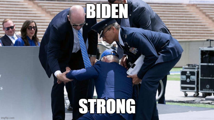 Biden Strong 3 | BIDEN; STRONG | image tagged in joe biden,biden,falls | made w/ Imgflip meme maker