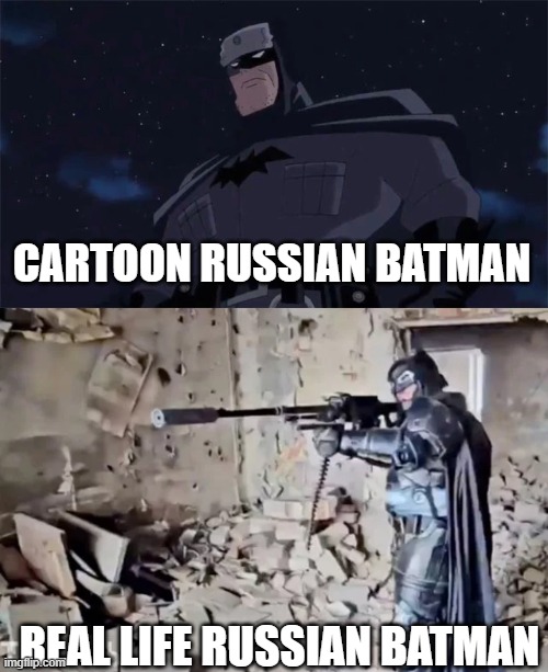 Nah, i prefer normal batman | CARTOON RUSSIAN BATMAN; REAL LIFE RUSSIAN BATMAN | image tagged in batman,russian,gun | made w/ Imgflip meme maker
