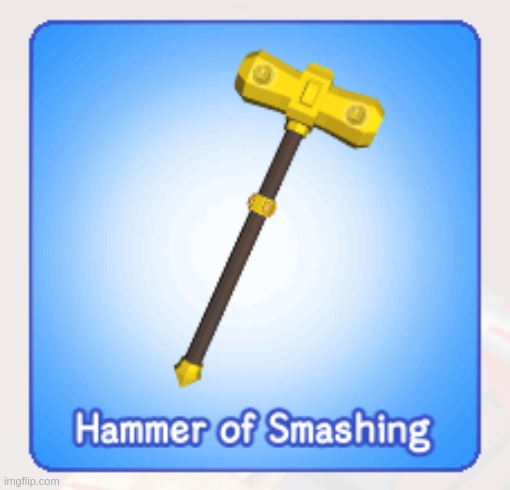 hammer of smashing | image tagged in hammer of smashing | made w/ Imgflip meme maker