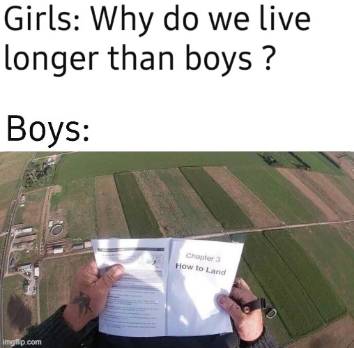 why do we live longer than boys | image tagged in why do we live longer than boys | made w/ Imgflip meme maker