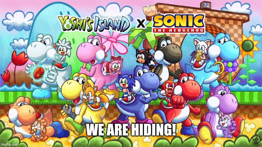 Yoshi's Island × baby Sonic the Hedgehog Poster by Music-Yoshi-Z | WE ARE HIDING! | image tagged in yoshi's island baby sonic the hedgehog poster by music-yoshi-z | made w/ Imgflip meme maker