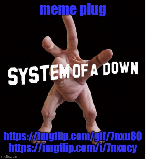 Hand creature | meme plug; https://imgflip.com/gif/7nxu80 https://imgflip.com/i/7nxucy | image tagged in hand creature | made w/ Imgflip meme maker
