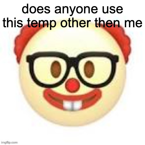 whe men | does anyone use this temp other then me | made w/ Imgflip meme maker