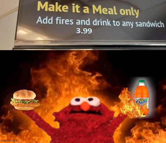 It's fries and a drink, not fires and a drink! | image tagged in elmo fire,fries,fire,sign fail,stupid signs | made w/ Imgflip meme maker