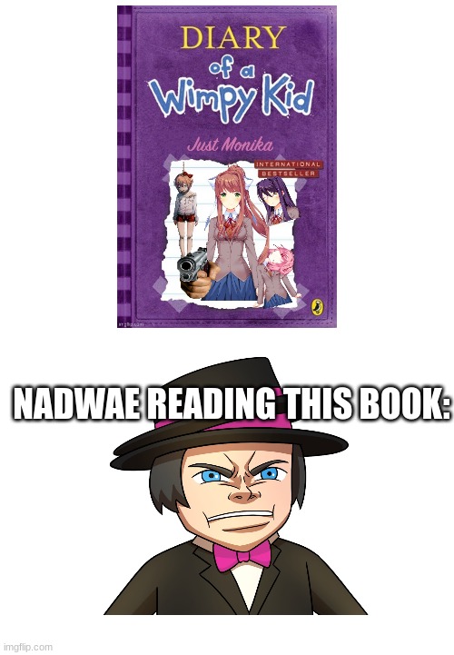 haha nadwae has no bitches | NADWAE READING THIS BOOK: | image tagged in doki doki literature club,diary of a wimpy kid blank cover,no bitches | made w/ Imgflip meme maker