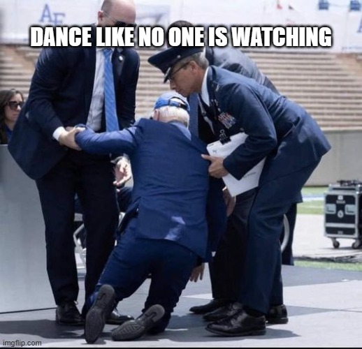 DANCE LIKE NO ONE IS WATCHING | image tagged in biden | made w/ Imgflip meme maker