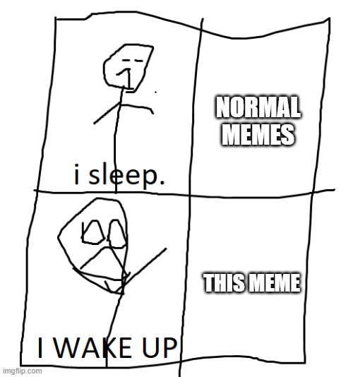 Stickman In bed | NORMAL MEMES THIS MEME | image tagged in stickman in bed | made w/ Imgflip meme maker