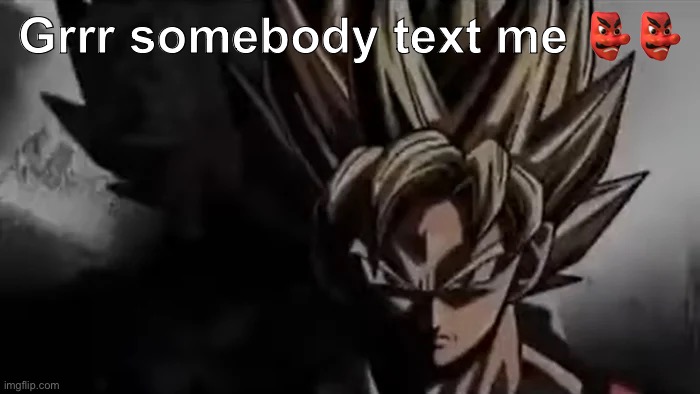 Tagline fr? | Grrr somebody text me 👺👺 | made w/ Imgflip meme maker