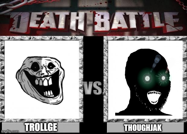 Who would win? | TROLLGE; THOUGHJAK | image tagged in death battle,trollge,thoughjak | made w/ Imgflip meme maker