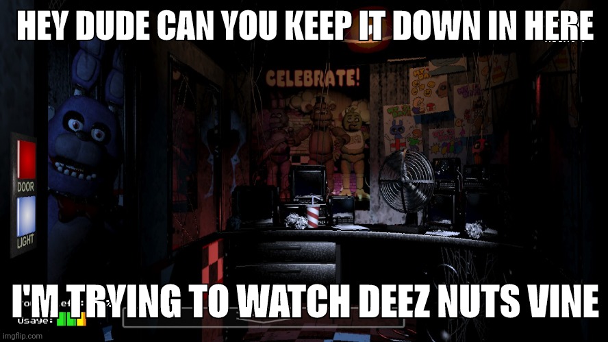 HEY DUDE CAN YOU KEEP IT DOWN IN HERE; I'M TRYING TO WATCH DEEZ NUTS VINE | made w/ Imgflip meme maker