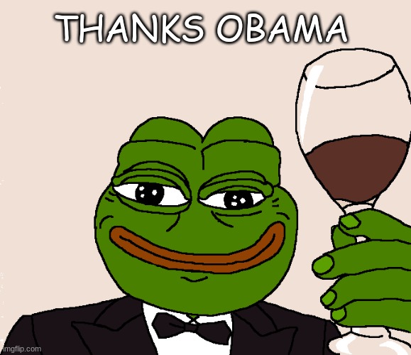 Cheers Pepe | THANKS OBAMA | image tagged in cheers pepe | made w/ Imgflip meme maker