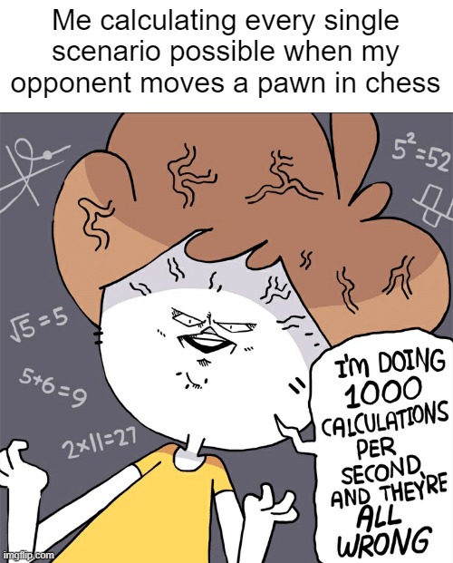 I won a chess medal today | Me calculating every single scenario possible when my opponent moves a pawn in chess | image tagged in memes,chess,calculating,pawn stars | made w/ Imgflip meme maker
