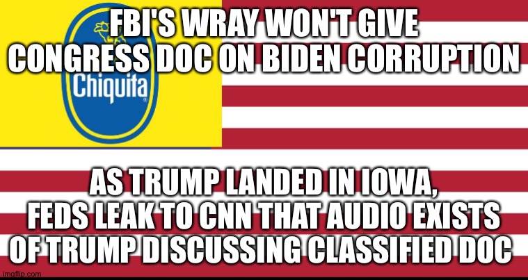 Banana Republic | FBI'S WRAY WON'T GIVE CONGRESS DOC ON BIDEN CORRUPTION; AS TRUMP LANDED IN IOWA, FEDS LEAK TO CNN THAT AUDIO EXISTS OF TRUMP DISCUSSING CLASSIFIED DOC | image tagged in banana republic | made w/ Imgflip meme maker