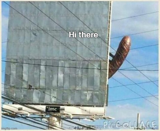 Hi there | image tagged in dirty mind,funny,penis | made w/ Imgflip meme maker