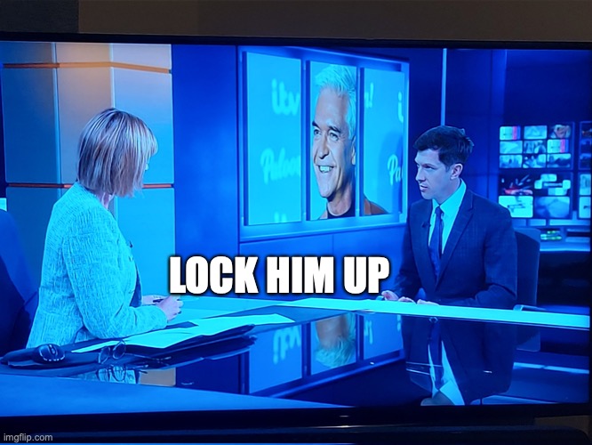 Philip Schofield lock him up | LOCK HIM UP | image tagged in news,celebrity | made w/ Imgflip meme maker