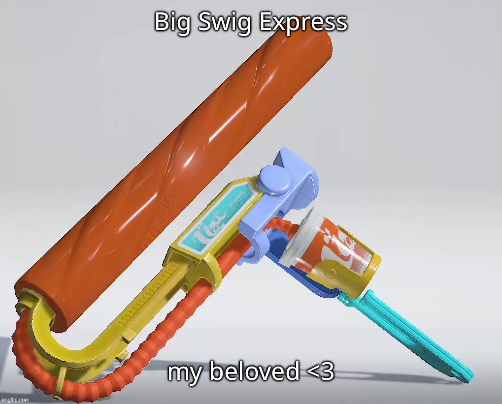 Big Swig Express; my beloved <3 | made w/ Imgflip meme maker