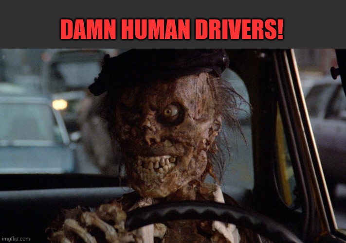 DAMN HUMAN DRIVERS! | made w/ Imgflip meme maker