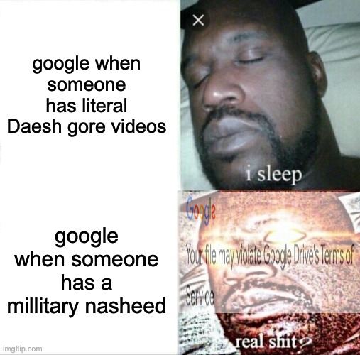 Sleeping Shaq Meme | google when someone has literal Daesh gore videos google when someone has a millitary nasheed | image tagged in memes,sleeping shaq | made w/ Imgflip meme maker