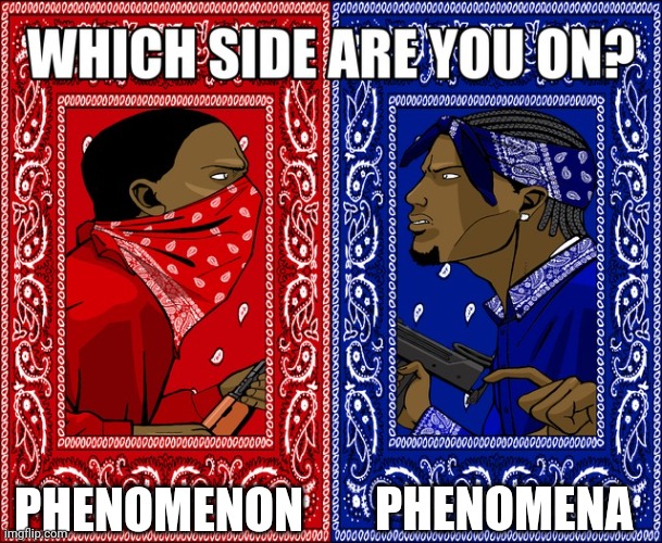 Mem | PHENOMENA; PHENOMENON | image tagged in which side are you on | made w/ Imgflip meme maker