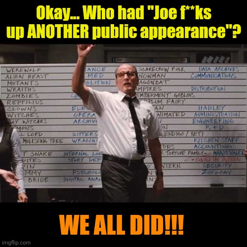 ok who had | Okay... Who had "Joe f**ks up ANOTHER public appearance"? WE ALL DID!!! | image tagged in ok who had | made w/ Imgflip meme maker