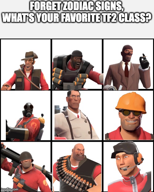 3x3 Grid Alignment Meme | FORGET ZODIAC SIGNS,
WHAT'S YOUR FAVORITE TF2 CLASS? | image tagged in 3x3 grid alignment meme | made w/ Imgflip meme maker