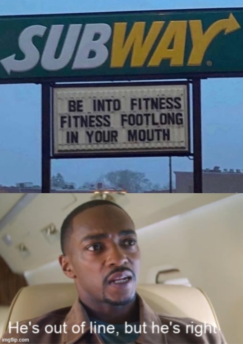 subway | image tagged in he's out of line but he's right isolated,funny,memes | made w/ Imgflip meme maker