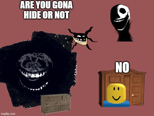 rush vs. noob | ARE YOU GONA HIDE OR NOT; NO | image tagged in doors | made w/ Imgflip meme maker