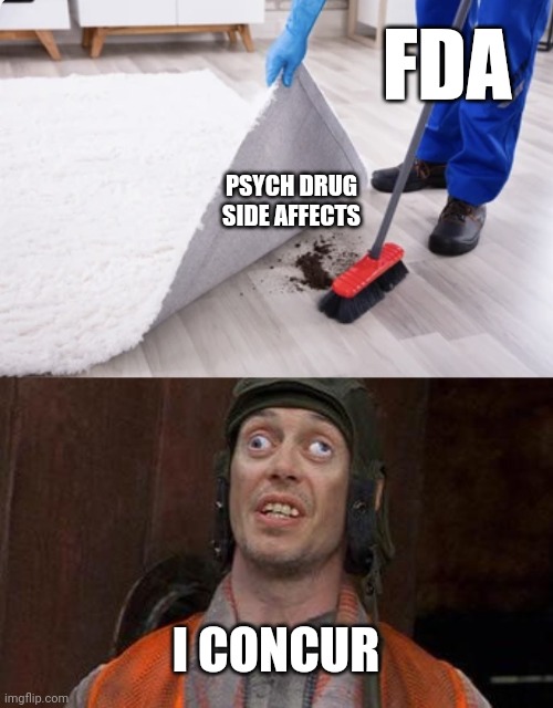 Sweep Under the Rug | FDA; PSYCH DRUG SIDE AFFECTS; I CONCUR | image tagged in sweep under the rug,looks good to me,memes,fda,drugs | made w/ Imgflip meme maker