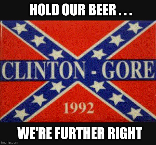 HOLD OUR BEER . . . WE'RE FURTHER RIGHT | made w/ Imgflip meme maker