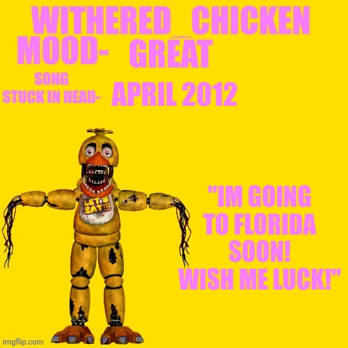 *Internal happiness with a side of fear (Florida man.)* | GREAT; APRIL 2012; "IM GOING TO FLORIDA SOON! WISH ME LUCK!" | image tagged in withered_chicken new temp | made w/ Imgflip meme maker