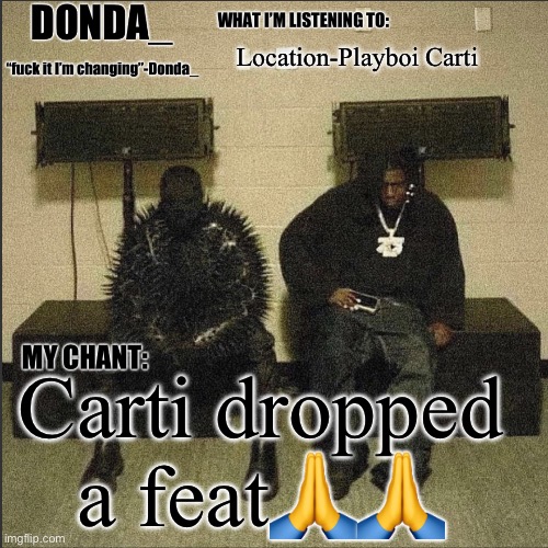 Donda | Location-Playboi Carti; Carti dropped a feat🙏🙏 | image tagged in donda | made w/ Imgflip meme maker