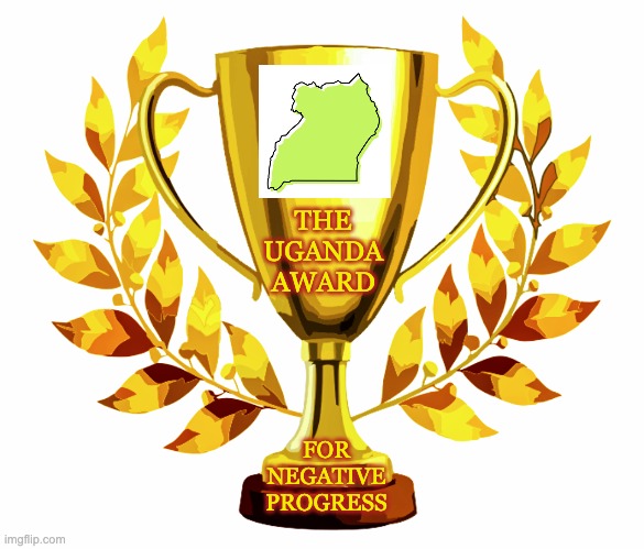 You Win! | THE
UGANDA
AWARD FOR
NEGATIVE
PROGRESS | image tagged in you win | made w/ Imgflip meme maker