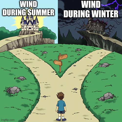 Good vs Evil Path | WIND DURING SUMMER; WIND DURING WINTER | image tagged in good vs evil path,summer,winter,wind,meme | made w/ Imgflip meme maker