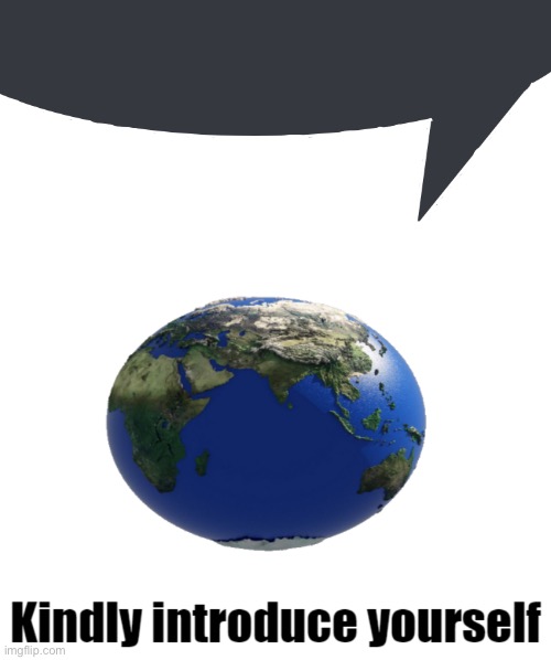 image tagged in discord speech bubble,earth kindly introduce yourself | made w/ Imgflip meme maker