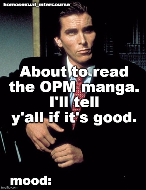 Homosexual_Intercourse announcement temp | About to read the OPM manga. I'll tell y'all if it's good. | image tagged in homosexual_intercourse announcement temp | made w/ Imgflip meme maker