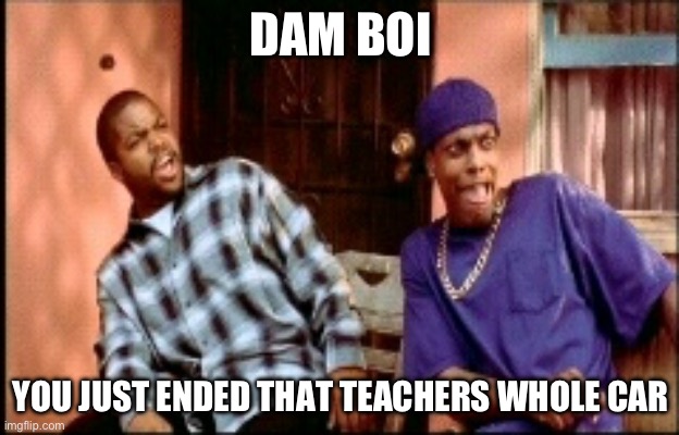 Damnnnn you got roasted | DAM BOI YOU JUST ENDED THAT TEACHERS WHOLE CAREER | image tagged in damnnnn you got roasted | made w/ Imgflip meme maker