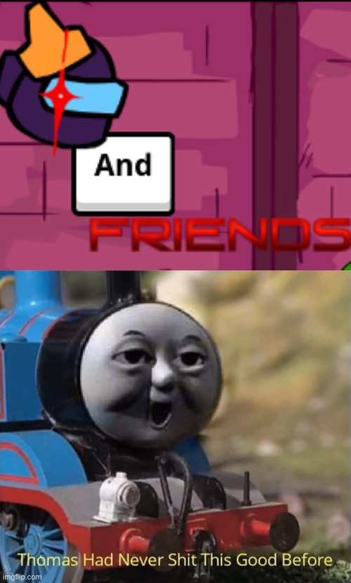 Thomas had never shit this good before | image tagged in thomas had never shit this good before | made w/ Imgflip meme maker