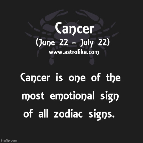 Cancer Zodiac - Emotional Sign | image tagged in cancer zodiac - emotional sign | made w/ Imgflip meme maker