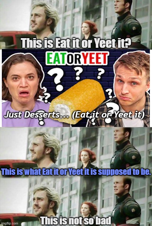 If you don't watch Smosh, you might not get this one. | This is Eat it or Yeet it? Just Desserts... (Eat it or Yeet it); This is what Eat it or Yeet it is supposed to be. This is not so bad | image tagged in supposed to be | made w/ Imgflip meme maker